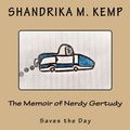 Cover Art for 9781981754397, The Memoir of Nerdy Gertudy: Saves the Day: Volume 1 by Shandrika M Kemp