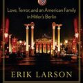 Cover Art for B005RUM8E4, In the Garden of Beasts: love, terror, and an American family in Hitler’s Berlin by Erik Larson