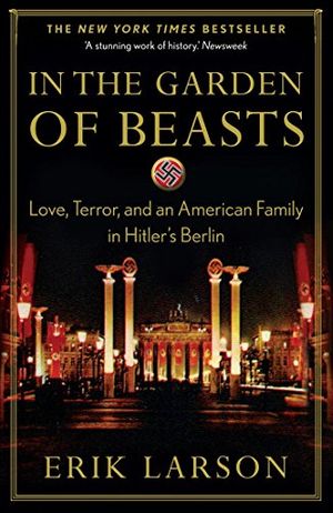 Cover Art for B005RUM8E4, In the Garden of Beasts: love, terror, and an American family in Hitler’s Berlin by Erik Larson