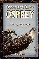 Cover Art for 9780982314067, Oscar and Olive Osprey: A Family Takes Flight by Janie Suss