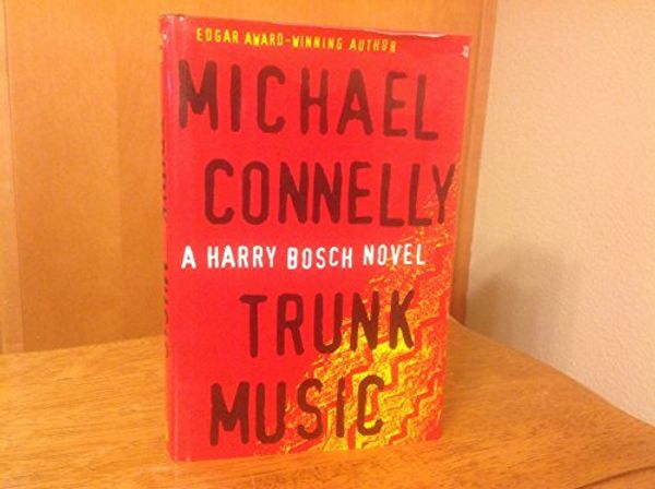 Cover Art for B01N3QJU9S, Trunk Music by Michael Connelly - Hardcover First Edition by Michael Connelly