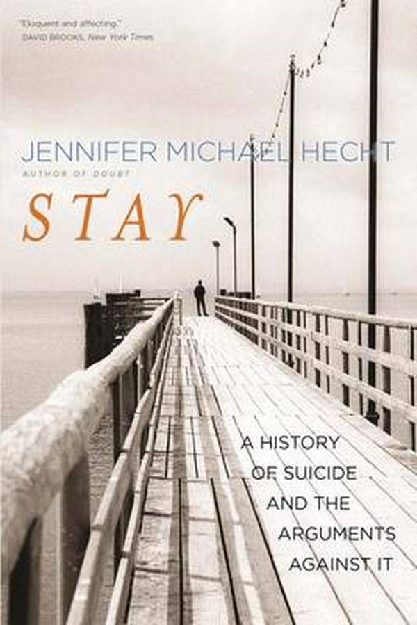 Cover Art for 9780300209365, Stay: A History of Suicide and the Philosophies Against It by Jennifer Michael Hecht