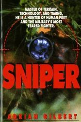 Cover Art for 9780312957667, Sniper: Master of Terrain, Technology, and Timing, He Is a Hunter of Human Prey and the Military’s Most Feared Fighter. by Adrian  D. Gilbert