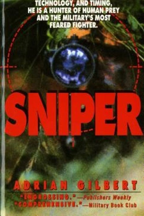 Cover Art for 9780312957667, Sniper: Master of Terrain, Technology, and Timing, He Is a Hunter of Human Prey and the Military’s Most Feared Fighter. by Adrian  D. Gilbert