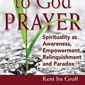 Cover Art for 9781594734335, Honest to God Prayer by Kent Ira Groff
