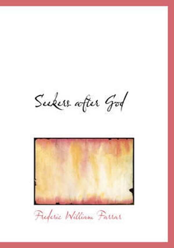 Cover Art for 9780554235059, Seekers After God by Frederic William Farrar
