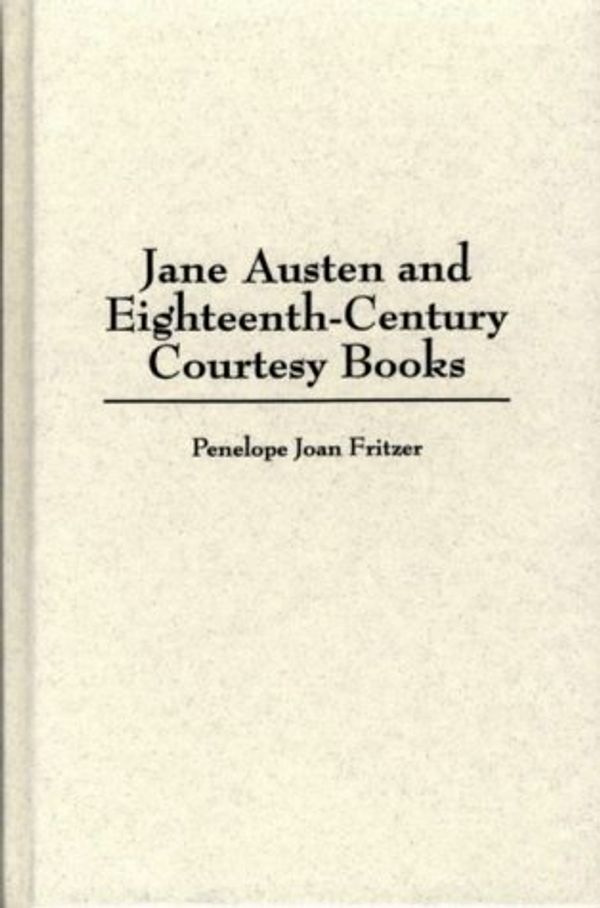 Cover Art for 9780313305238, Jane Austen and Eighteenth-Century Courtesy Books (Contributions to the Study of World Literature) by Penelope Joan Fritzer
