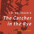 Cover Art for B07C3BC59X, J. D. Salinger's The Catcher in the Rye: A Cultural History by Josef Benson