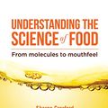 Cover Art for B0722TY4Z3, Understanding the Science of Food: From molecules to mouthfeel by Sharon Croxford, Emma Stirling