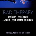 Cover Art for 9780415933230, Bad Therapy: Master Therapists Share Their Worst Failures by Jeffrey A. Kottler
