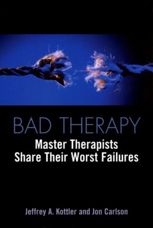 Cover Art for 9780415933230, Bad Therapy: Master Therapists Share Their Worst Failures by Jeffrey A. Kottler