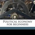 Cover Art for 9781178178203, Political Economy for Beginners by Millicent Garrett Fawcett