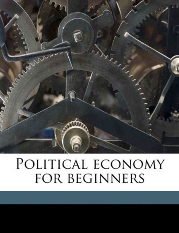 Cover Art for 9781178178203, Political Economy for Beginners by Millicent Garrett Fawcett