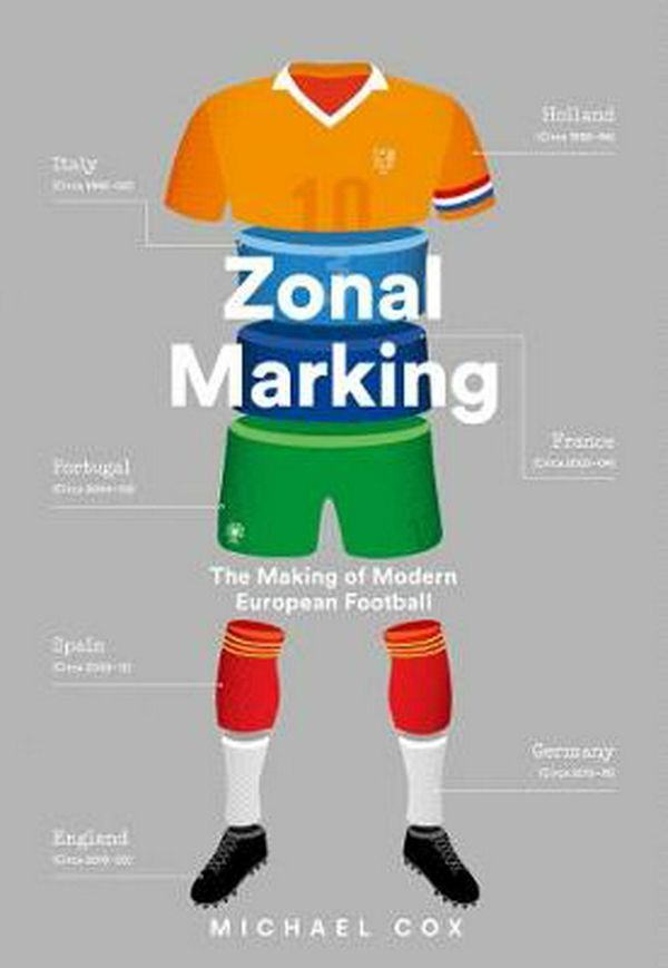 Cover Art for 9780008354992, Zonal Marking: The Making of Modern European Football by Michael Cox