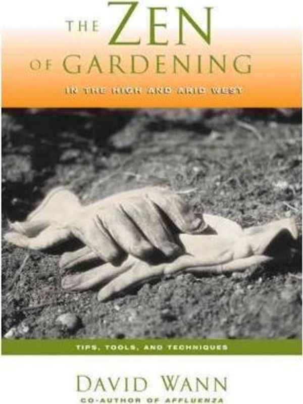Cover Art for 9781555914578, The Zen of Gardening in the High & Arid West by David Wann