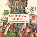 Cover Art for B074V79KWK, Medieval Bodies: Life, Death and Art in the Middle Ages (Wellcome Collection) by Jack Hartnell