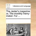 Cover Art for 9781170892480, The Jester's Magazine: Or, the Monthly Merry-Maker. for . by Multiple Contributors, See Notes