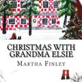 Cover Art for 9781545361085, Christmas with Grandma Elsie by Martha Finley