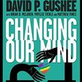 Cover Art for B01FKS13F2, Changing Our Mind by David P Gushee (2014-10-17) by David P. Gushee