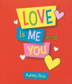 Cover Art for 9781598424034, LOVE IS ME AND YOU by Ashley Rice