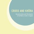 Cover Art for 9781630876937, Cross and Khora: Deconstruction and Christianity in the Work of John D. Caputo by Marko Zlomislic