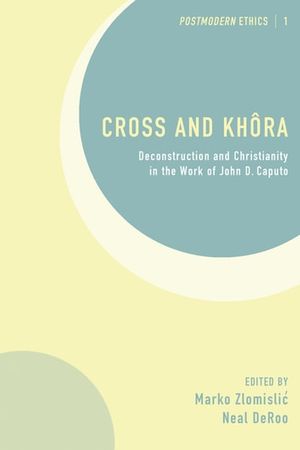 Cover Art for 9781630876937, Cross and Khora: Deconstruction and Christianity in the Work of John D. Caputo by Marko Zlomislic