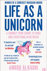 Cover Art for 9780008306106, Life As A Unicorn: A Journey From Shame To Pride And Everything In Between by Al-Kadhi, Amrou