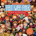 Cover Art for 0787721879350, Felt Wee Folk - New Adventures: 120 Enchanting Dolls by Salley Mavor