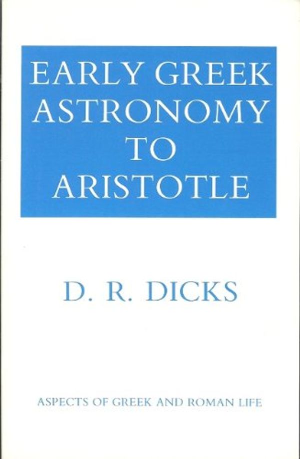 Cover Art for 9780801493102, Early Greek Astronomy to Aristotle by Dicks, D