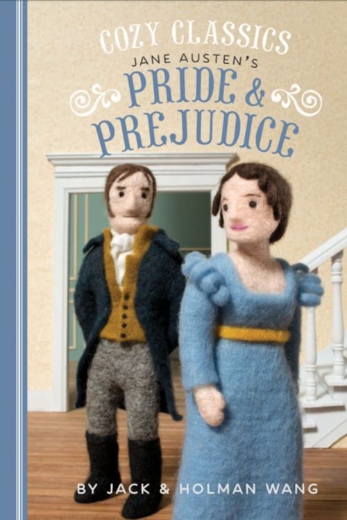 Cover Art for 9781452152448, Cozy Classics: Pride and Prejudice by Jack Wang, Holman Wang