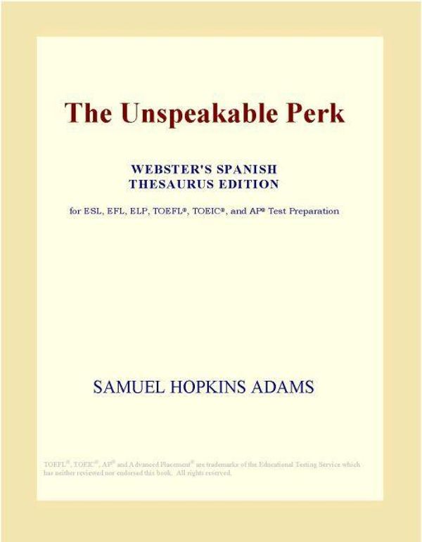 Cover Art for 9780546345964, The Unspeakable Perk (Webster's Spanish Thesaurus Edition) by Unknown