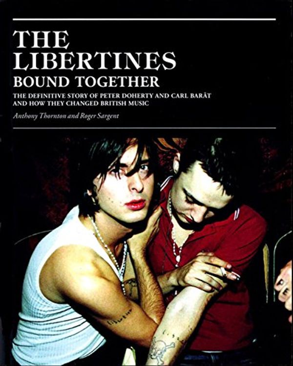 Cover Art for 9780316732345, The Libertines Bound Together by Anthony Thornton