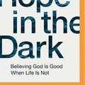 Cover Art for 9781978607484, Hope in the Dark: Believing God Is Good When Life Is Not by Craig Groeschel