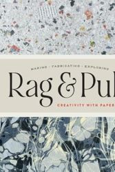 Cover Art for 9781927987131, Rag & Pulp: Creativity with Paper - Making Fabrication Exploring - Encyclopedia of Inspiration by Janine Vangool