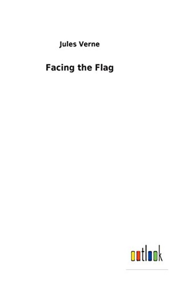 Cover Art for 9783732623808, Facing the Flag by Jules Verne