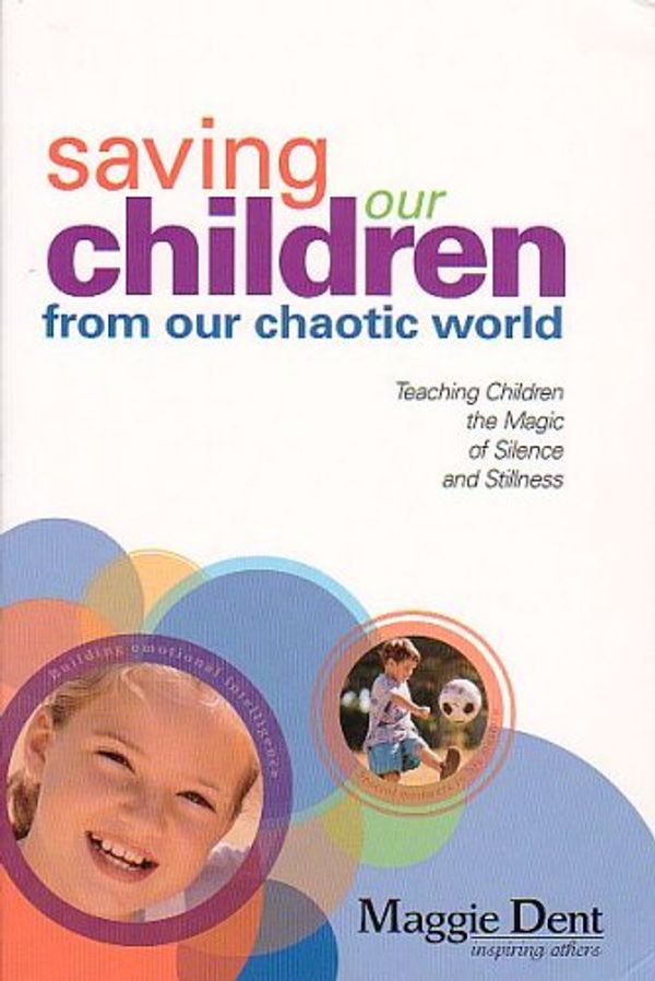 Cover Art for 9780975125809, Saving Our Children from Our Chaotic World by Maggie Dent
