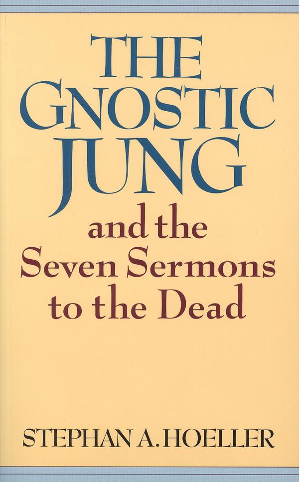 Cover Art for 9780835630245, The Gnostic Jung and the Seven Sermons to the Dead: And the Sermons to the Dead (Quest Books) by Stephan A Hoeller