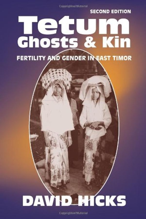 Cover Art for 9781577662655, Tetum Ghosts and Kin: Fertility and Gender in East Timor, Second Edition by David Hicks
