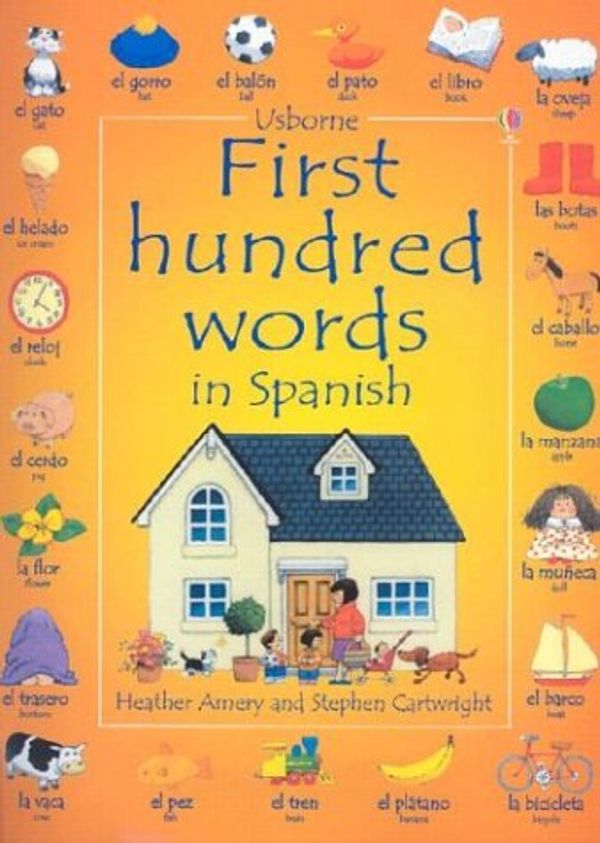 Cover Art for 9780794501952, First Hundred Words In Spanish (Usborne First Hundred Words) by Heather Amery, Carrie A. Seay