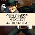 Cover Art for 9781537537870, Arsenio Lupin, Caballero y Ladrón by Maurice LeBlanc