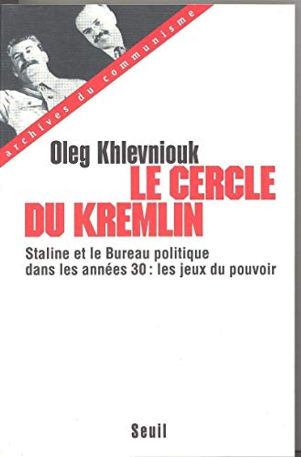 Cover Art for 9782020222310, Le cercle du Kremlin : Staline et le bureau politique dans les années 30, les jeux du pouvoir by 