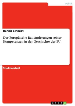 Cover Art for 9783656939337, Der Europäische Rat. Änderungen seiner Kompetenzen in der Geschichte der EU by Dennis Schmidt