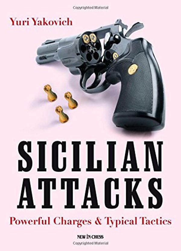 Cover Art for 9789056913328, Sicilian Attacks: Powerful Charges & Typical Tactics by Yuri Yakovich