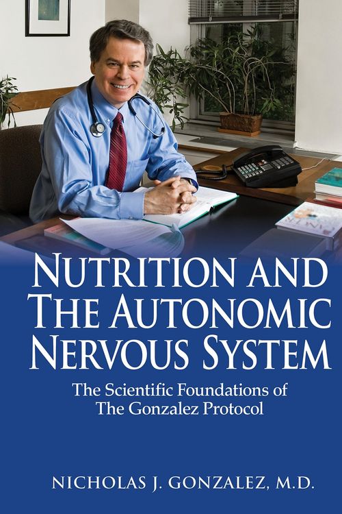 Cover Art for 9780998546001, Nutrition and the Autonomic Nervous System: The Scientific Foundations of the Gonzalez Protocol by Nicholas J. Gonzalez,, MD