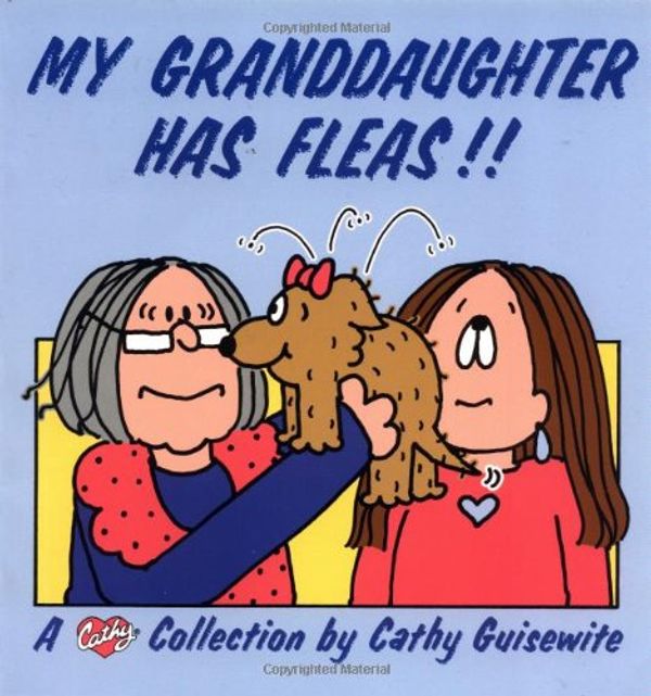 Cover Art for 9780836218558, My Granddaughter Has Fleas! by Cathy Guisewite