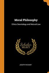 Cover Art for 9780342741731, Moral Philosophy: Ethics Deontology and Natural Law by Joseph Rickaby