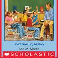 Cover Art for 9780545793179, The Baby-Sitters Club #108: Don't Give Up, Mallory by Ann M. Martin