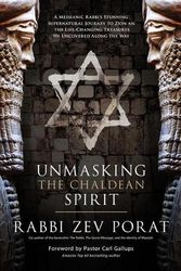 Cover Art for 9781948014533, Unmasking the Chaldean Spirit: A Messianic Rabbi’s Stunning Supernatural Journey to Zion and The Life-Changing Treasures He Uncovered along the Way by Zev Porat