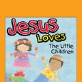Cover Art for 9781620024591, Jesus Loves The Little Children by Karen Mitzo Hilderbrand, Kim Mitzo Thompson, Sharon Lane Holm, Walt Wise