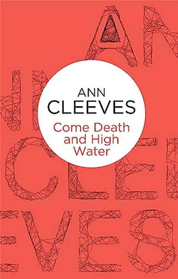 Cover Art for 9781447252924, Come Death and High Water (Palmer-Jones 2) (Bello) by Ann Cleeves